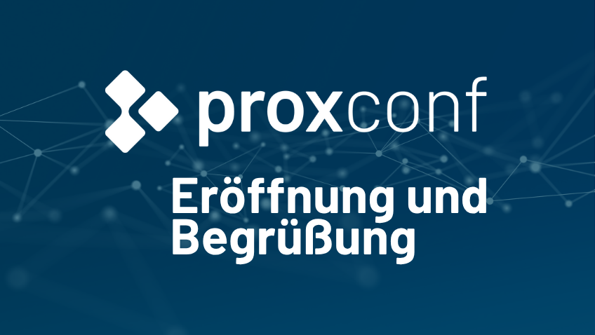 Bild und Text von Eröffnung und Begrüßung ProxConf